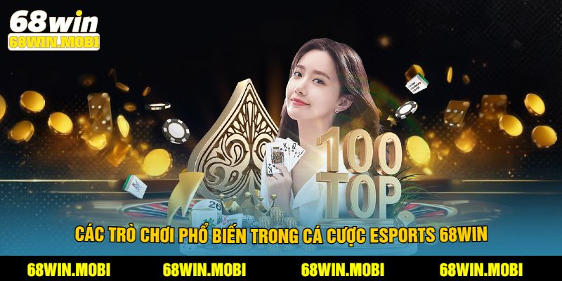 Các trò chơi phổ biến trong cá cược esports 68win
