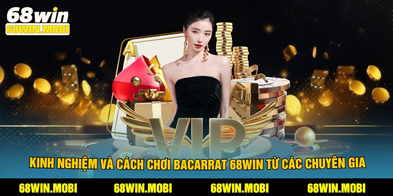 Kinh nghiệm và cách chơi bacarrat 68Win từ các chuyên gia